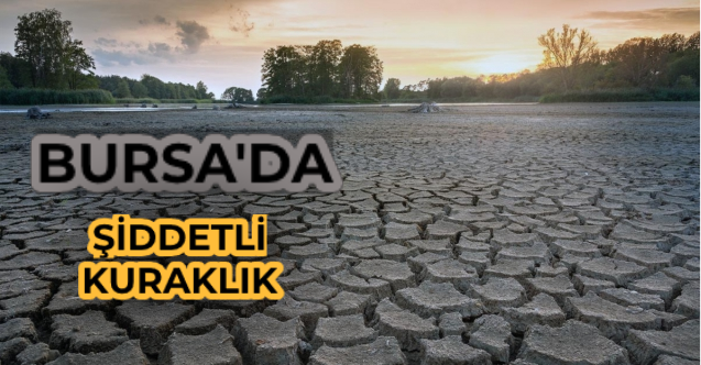 Bursa’da şiddetli kuraklık! Meteorolojiden korkutan harita…